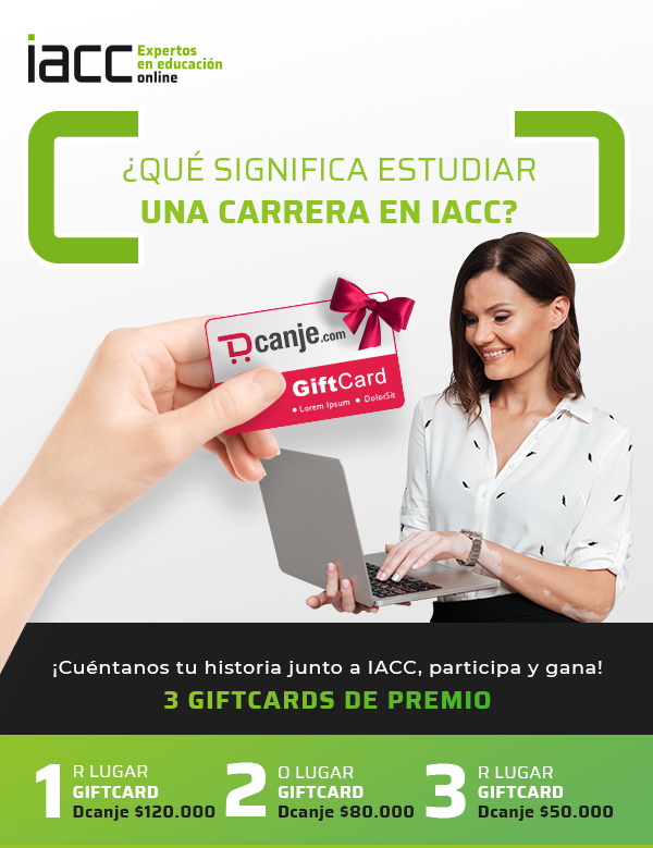 ¿Qué significa estudiar una carrera en IACC? ¡Cuéntanos tu historia junto a IACC, participa y gana! 3 GIFTCARDS DE PREMIO. 1.- R LUGAR GIFTCARD Dcanje $120.000. 2.- O LUGAR GIFTCARD Dcanje $80.000. 3.- R LUGAR GIFTCARD Dcanje $50.000.
