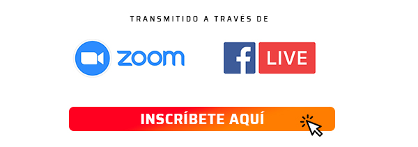 TRANSMITIDO A TRAVÉS DE ZOOM FACEBOOK LIVE Inscríbete aquí