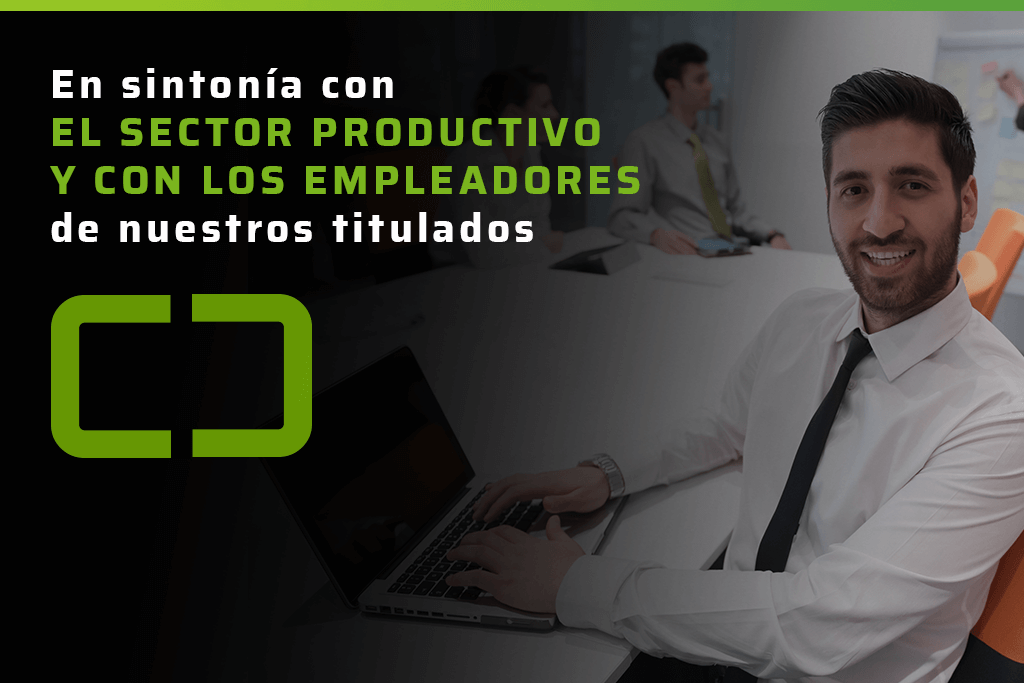 En sintonía con el sector productivo y con los empleadores de nuestros titulados